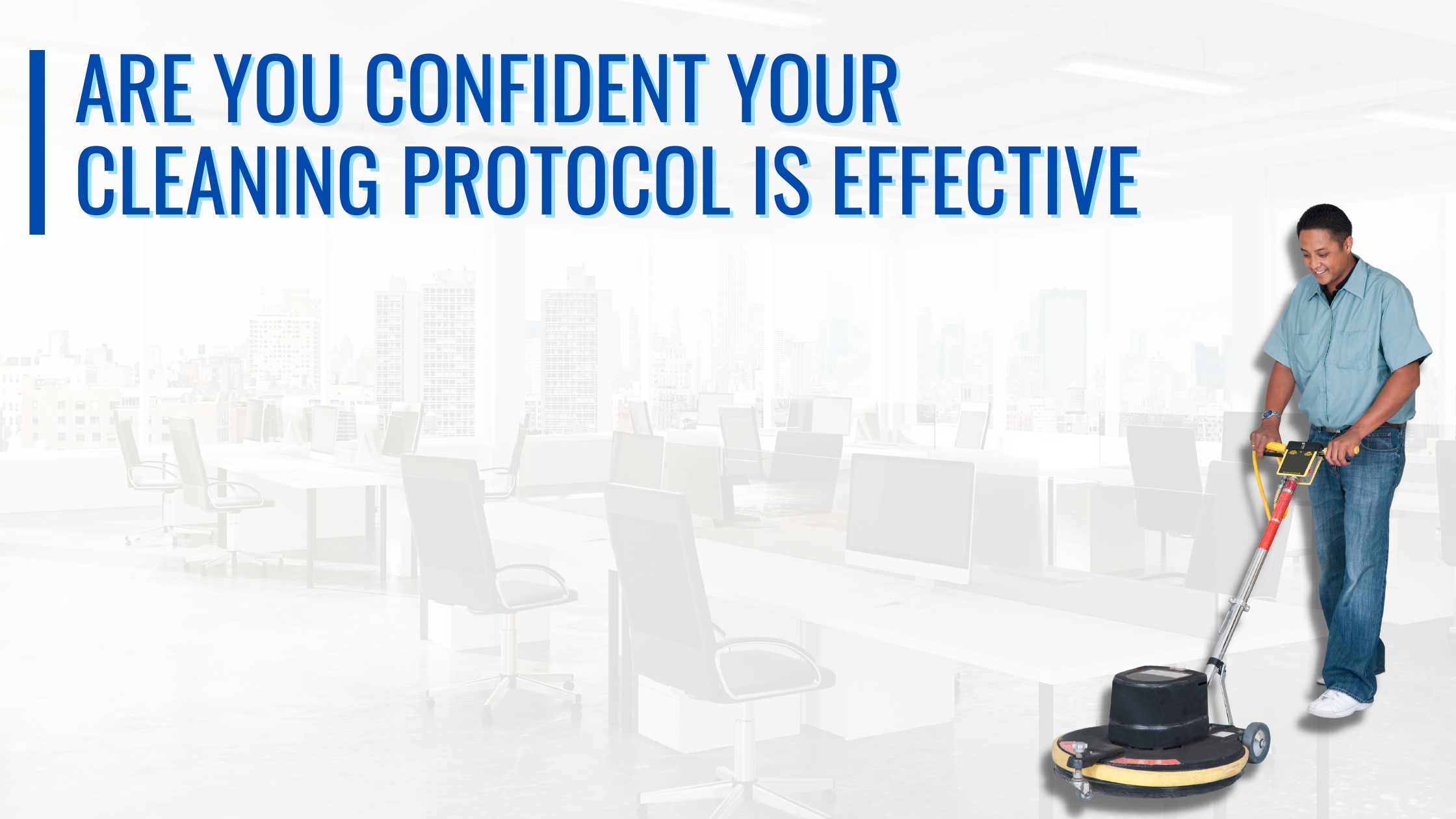 Are You Confident Your Building Cleaning Protocol is Effective?