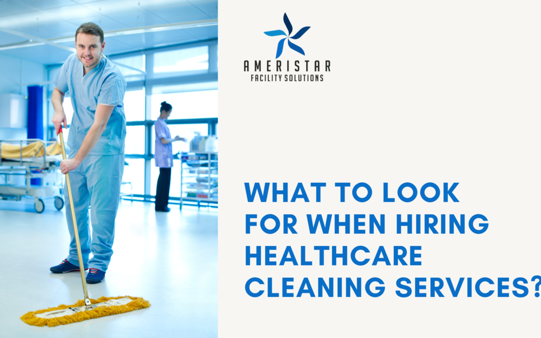 What to Look for When Hiring Healthcare Cleaning Services