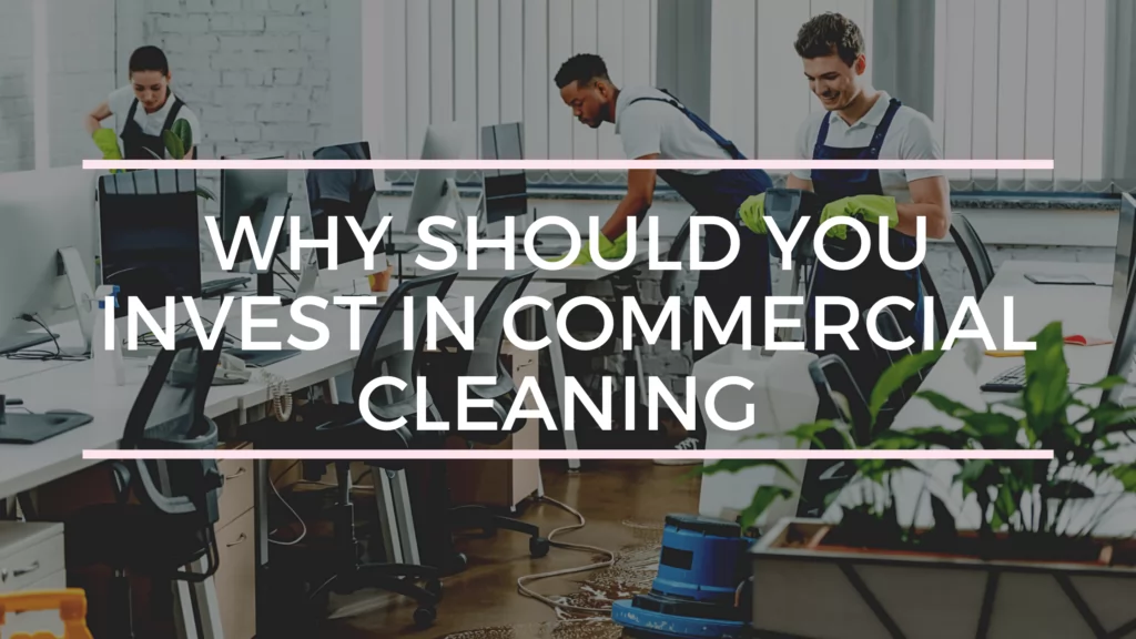 Why you should invest in commercial janitorial cleaning services