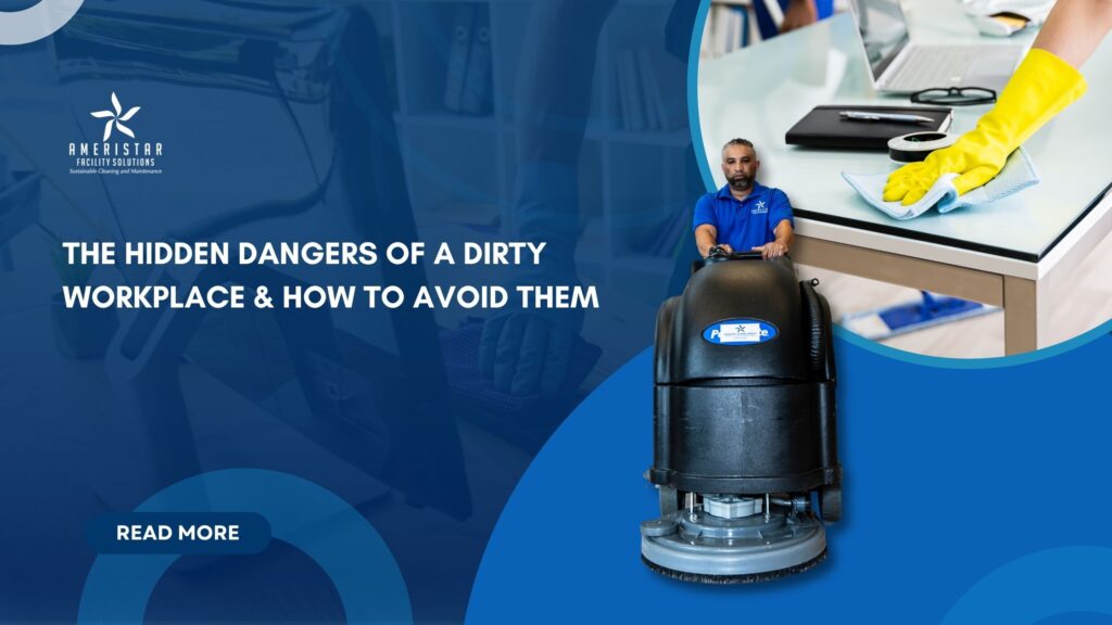 The Hidden Dangers of a Dirty Workplace and How to Avoid Them