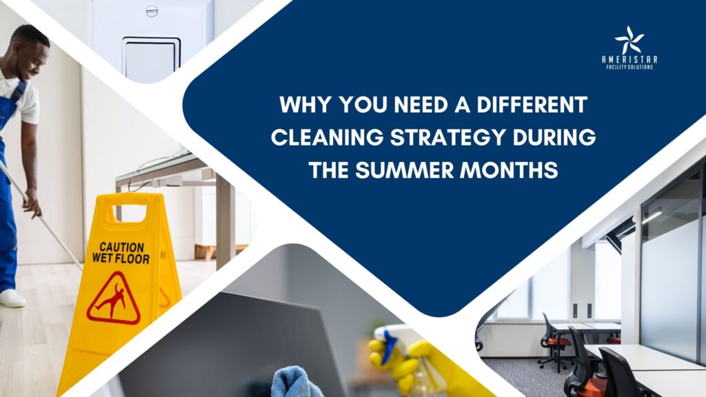 Why You Need a Different Janitorial Cleaning Strategy During the Summer Months