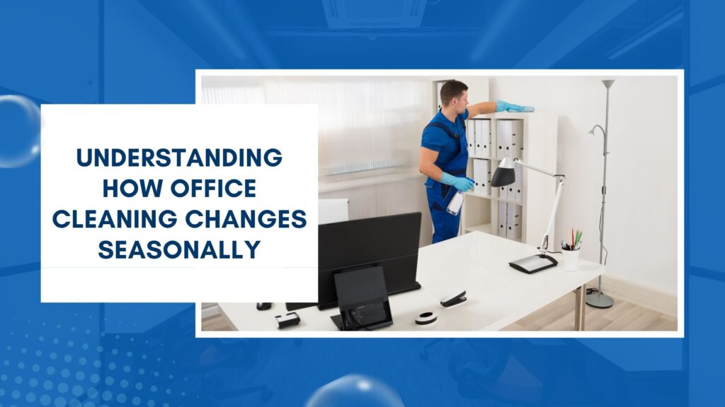 How Office Cleaning Changes Seasonally in Commercial Buildings
