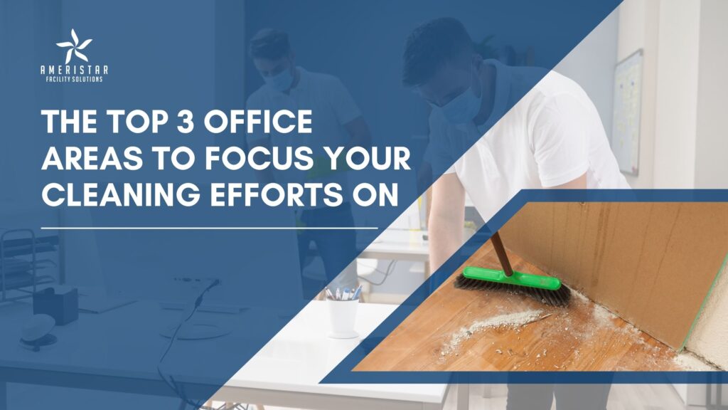 The Top 3 Office Areas Professional Janitorial Services Focus On