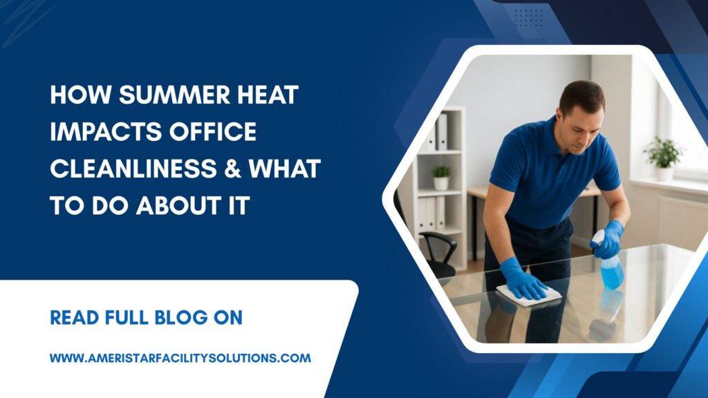 How Summer Heat Affects Office Cleanliness and How to Manage It