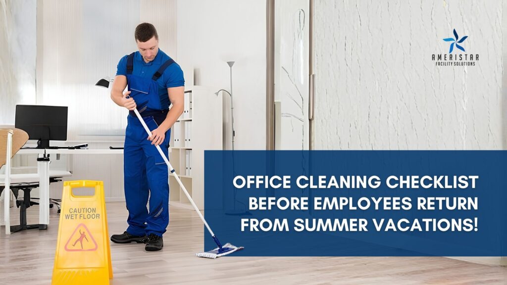Office Cleaning Checklist Before Employees Return From Summer Vacation